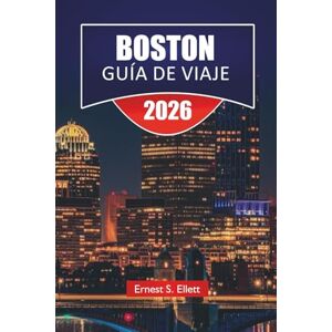 Ellett, Ernest S. BOSTON GUÍA DE VIAJE 2025-2026: Descubra las principales atracciones, monumentos históricos, cocina local y consejos de viaje para explorar la ciudad de Nueva Inglaterra Ellett, Ernest S. BOSTON GUÍA DE VIAJE 2025-2026: Descubra las principales atracciones, monumentos históricos, cocina local y consejos de viaje para explorar la ciudad de Nueva Inglaterra