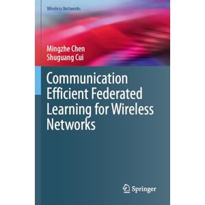 Chen, Mingzhe Communication Efficient Federated Learning for Wireless Networks Chen, Mingzhe Communication Efficient Federated Learning for Wireless Networks