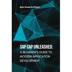 Ho, Quoc Vuong (Victor) SAP CAP Unleashed: A Beginner's Guide to Modern Application Development (Grow with SAP BTP) Ho, Quoc Vuong (Victor) SAP CAP Unleashed: A Beginner's Guide to Modern Application Development (Grow with SAP BTP)