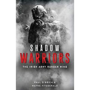 Paul O'Brien Shadow Warriors: The Irish Army Ranger Wing Paul O'Brien Shadow Warriors: The Irish Army Ranger Wing