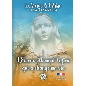 Fasanella, Tina La Vierge de l'Arbre: L'Émerveillement Infini qui a changé ma vie (Madonnina dell'Albero Collana di Preghiere e Ascolto del Cuore) Fasanella, Tina La Vierge de l'Arbre: L'Émerveillement Infini qui a changé ma vie (Madonnina dell'Albero Collana di Preghiere e Ascolto del Cuore)