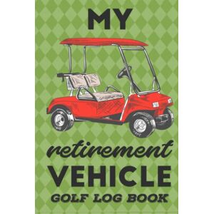 Press Publishing, Sports My Retirement Vehicle: Golf Log Book & Journal Track Your Game Stats, Scorecard Template Golfing Notebook, Tracking Sheets, Yardage Pages Golfers Gifts for Men and Women Press Publishing, Sports My Retirement Vehicle: Golf Log Book & Journal Track Your Game Stats, Scorecard Template Golfing Notebook, Tracking Sheets, Yardage Pages Golfers Gifts for Men and Women