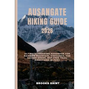 SAINT, BROOKS AUSANGATE HIKING GUIDE 2026: Ultimate Trekking Handbook for Rainbow Mountain, Vinicunca, The Sacred Andes, map-free trail directions in Peru (ROAM THE EARTH) SAINT, BROOKS AUSANGATE HIKING GUIDE 2026: Ultimate Trekking Handbook for Rainbow Mountain, Vinicunca, The Sacred Andes, map-free trail directions in Peru (ROAM THE EARTH)