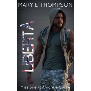 Thompson, Mary E Libertà: Una ragazza formosa: suspense romantica (Missione F: Amore e Curve) Thompson, Mary E Libertà: Una ragazza formosa: suspense romantica (Missione F: Amore e Curve)