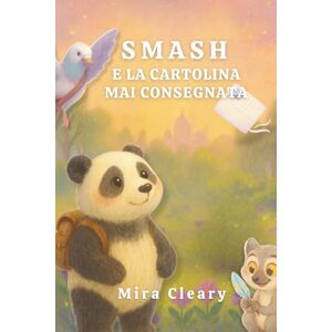 Cleary, Mira Smash e la cartolina mai consegnata: Tra cartoline, memorie e amicizie (Le avventure di Smash) Cleary, Mira Smash e la cartolina mai consegnata: Tra cartoline, memorie e amicizie (Le avventure di Smash)