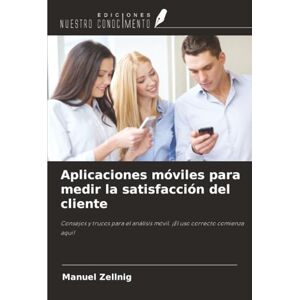 Zellnig, Manuel Aplicaciones móviles para medir la satisfacción del cliente: Consejos y trucos para el análisis móvil. ¡El uso correcto comienza aquí! Zellnig, Manuel Aplicaciones móviles para medir la satisfacción del cliente: Consejos y trucos para el análisis móvil. ¡El uso correcto comienza aquí!