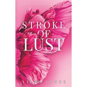 Lance, Lilah Stroke of Lust (Kellan's Edition): Titan Security Series Book III Lance, Lilah Stroke of Lust (Kellan's Edition): Titan Security Series Book III