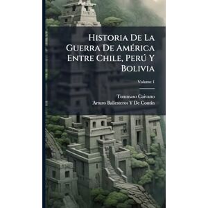 Caivano, Tommaso Historia De La Guerra De AmÃ(c)rica Entre Chile, Perð Y Bolivia Caivano, Tommaso Historia De La Guerra De AmÃ(c)rica Entre Chile, Perð Y Bolivia