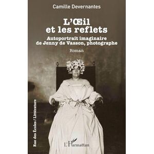 Devernantes, Camille L’OEil et les reflets: Autoportrait imaginaire de Jenny de Vasson, photographe (Rue Des Écoles) Devernantes, Camille L’OEil et les reflets: Autoportrait imaginaire de Jenny de Vasson, photographe (Rue Des Écoles)