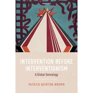Quinton-Brown, Patrick Intervention before Interventionism: A Global Genealogy Quinton-Brown, Patrick Intervention before Interventionism: A Global Genealogy