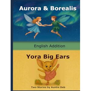 Deb, Auntie Aurora & Borealis and Yora Big Ears: Two stories in one volume English edition Deb, Auntie Aurora & Borealis and Yora Big Ears: Two stories in one volume English edition
