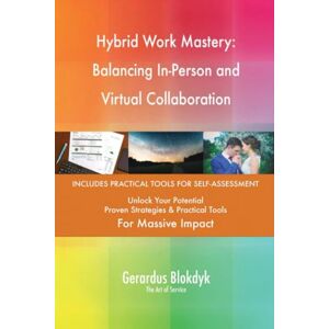Gerardus Blokdyk - The Art of Service Hybrid Work Mastery: Balancing In-Person and Virtual Collaboration Gerardus Blokdyk - The Art of Service Hybrid Work Mastery: Balancing In-Person and Virtual Collaboration