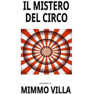 VILLA, MIMMO IL MISTERO DEL CIRCO (Lorenzo e Serena investigatori per caso) VILLA, MIMMO IL MISTERO DEL CIRCO (Lorenzo e Serena investigatori per caso)