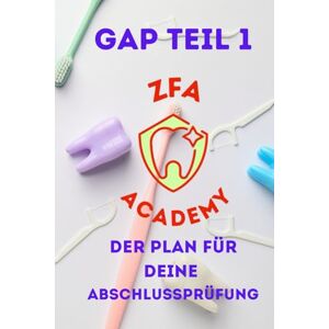 Fischer, Stephanie ZFA Academy Prüfungsplaner GAP Teil 1 – Kalendarium 2025 & 2026 Monats-, Wochen- & Tagesplaner für 3 Lernmonate: Prüfungsvorbereitung für die ... Teil 1 als Zahnmedizinische Fachangestellte Fischer, Stephanie ZFA Academy Prüfungsplaner GAP Teil 1 – Kalendarium 2025 & 2026 Monats-, Wochen- & Tagesplaner für 3 Lernmonate: Prüfungsvorbereitung für die ... Teil 1 als Zahnmedizinische Fachangestellte