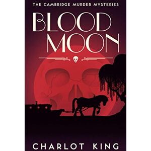 King, Charlot Blood Moon (The Cambridge Murder Mysteries) King, Charlot Blood Moon (The Cambridge Murder Mysteries)