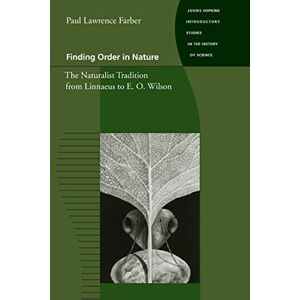 Farber, Paul Lawrence Lawrence Finding Order in Nature: The Naturalist Tradition from Linnaeus to E. O. Wilson (Johns Hopkins Introductory Studies in the History of Science) Farber, Paul Lawrence Lawrence Finding Order in Nature: The Naturalist Tradition from Linnaeus to E. O. Wilson (Johns Hopkins Introductory Studies in the History of Science)