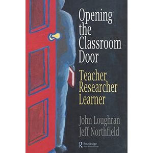 Loughran, John Opening The Classroom Door: Teacher, Researcher, Learner Loughran, John Opening The Classroom Door: Teacher, Researcher, Learner