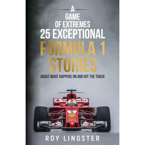Lingster, Roy A Race of Extremes 25 Exceptional Formula 1 Stories: About What Happens On And Off The Track (A Game of Extremes.) Lingster, Roy A Race of Extremes 25 Exceptional Formula 1 Stories: About What Happens On And Off The Track (A Game of Extremes.)