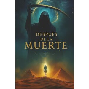 Pérez Herrera, Alexander Después de la Muerte: Una travesía entre dimensiones, almas perdidas y el origen oculto del universo Pérez Herrera, Alexander Después de la Muerte: Una travesía entre dimensiones, almas perdidas y el origen oculto del universo