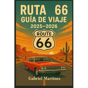 Martinez, Gabriel GUÍA DE VIAJE DE LA RUTA 66 2025-2026: El viaje definitivo por la carretera principal de Estados Unidos con consejos de expertos, itinerarios y atracciones inolvidables. Martinez, Gabriel GUÍA DE VIAJE DE LA RUTA 66 2025-2026: El viaje definitivo por la carretera principal de Estados Unidos con consejos de expertos, itinerarios y atracciones inolvidables.