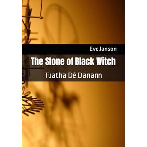 Janson, Eve The Stone of Black Witch: Tuatha Dé Danann Janson, Eve The Stone of Black Witch: Tuatha Dé Danann