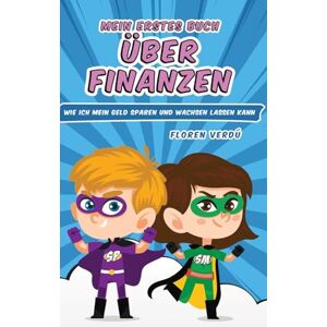 Verdú, Floren Mein Erstes Buch Über Finanzen: Wie ich mein Geld sparen und wachsen lassen kann Verdú, Floren Mein Erstes Buch Über Finanzen: Wie ich mein Geld sparen und wachsen lassen kann