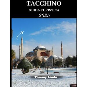 Linda, Tommy TACCHINO Guida turistica 2025: Un viaggio completo attraverso le città storiche della Turchia, paesaggi mozzafiato, fughe costiere e tesori culturali da Istanbul all'Egeo e oltre Linda, Tommy TACCHINO Guida turistica 2025: Un viaggio completo attraverso le città storiche della Turchia, paesaggi mozzafiato, fughe costiere e tesori culturali da Istanbul all'Egeo e oltre