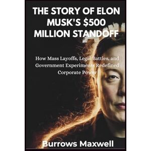 Maxwell, Burrows The story of Elon Musk’s $500 million standoff: How Mass Layoffs, Legal Battles, and Government Experiments Redefined Corporate Power Maxwell, Burrows The story of Elon Musk’s $500 million standoff: How Mass Layoffs, Legal Battles, and Government Experiments Redefined Corporate Power