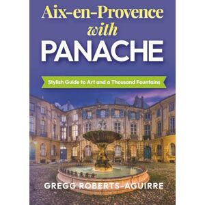Roberts Aix-en-Provence with Panache: Stylish Guide to Art and a Thousand Fountains (Deluxe Panache Travel Guides with Pictures) Roberts Aix-en-Provence with Panache: Stylish Guide to Art and a Thousand Fountains (Deluxe Panache Travel Guides with Pictures)
