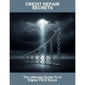 Mackenzie, Will Credit Repair Secrets: The Ultimate Guide To A Higher Fico Score Mackenzie, Will Credit Repair Secrets: The Ultimate Guide To A Higher Fico Score