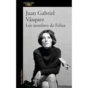 Vasquez, Juan Gabriel Los nombres de Feliza (Hispánica) Vasquez, Juan Gabriel Los nombres de Feliza (Hispánica)