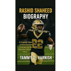 D. Harnish, Tammy Rashid Shaheed Biography.: Gripping Odyssey Of Determination, Courage And The Relentless Will To Shine. D. Harnish, Tammy Rashid Shaheed Biography.: Gripping Odyssey Of Determination, Courage And The Relentless Will To Shine.