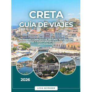 Skyrider, Livia Creta Guía de Viajes 2026: Un manual completo de historia, naturaleza, gastronomía y aventura en la joya griega del Mediterráneo Skyrider, Livia Creta Guía de Viajes 2026: Un manual completo de historia, naturaleza, gastronomía y aventura en la joya griega del Mediterráneo