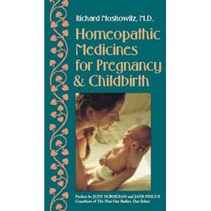Moskowitz, Richard Homeopathic Medicines for Pregnancy and Childbirth Moskowitz, Richard Homeopathic Medicines for Pregnancy and Childbirth