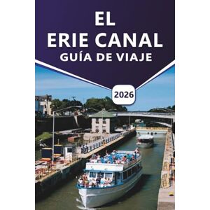 Grier, Wilma B. EL ERIE CANAL GUÍA DE VIAJE 2026: Una guía práctica para paseos en bote, ciclismo, ciudades históricas, senderos panorámicos y experiencias locales a lo largo de las vías fluviales de Nueva York Grier, Wilma B. EL ERIE CANAL GUÍA DE VIAJE 2026: Una guía práctica para paseos en bote, ciclismo, ciudades históricas, senderos panorámicos y experiencias locales a lo largo de las vías fluviales de Nueva York