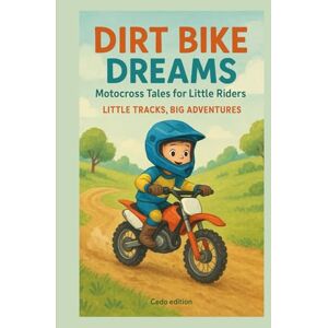 Edition, Cedo Dirt Bike Dreams: Motocross Tales for Little Riders: Little Tracks, Big Adventures Edition, Cedo Dirt Bike Dreams: Motocross Tales for Little Riders: Little Tracks, Big Adventures