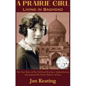 Keating, Jan A Prairie Girl: Living in Baghdad: The True Story of Sarah Hayden Powell Keating, Jan A Prairie Girl: Living in Baghdad: The True Story of Sarah Hayden Powell