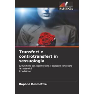Desmettre, Daphné Transfert e controtransfert in sessuologia: La funzione del soggetto che si suppone conoscere la sessualità2ª edizione Desmettre, Daphné Transfert e controtransfert in sessuologia: La funzione del soggetto che si suppone conoscere la sessualità2ª edizione