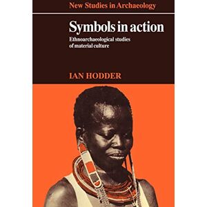 Hodder, Ian Symbols in Action: Ethnoarchaeological Studies of Material Culture (New Studies in Archaeology) Hodder, Ian Symbols in Action: Ethnoarchaeological Studies of Material Culture (New Studies in Archaeology)