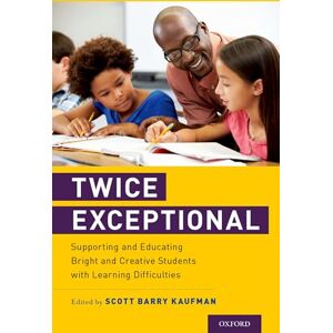 Twice Exceptional: Supporting and Educating Bright and Creative Students with Learning Difficulties Twice Exceptional: Supporting and Educating Bright and Creative Students with Learning Difficulties
