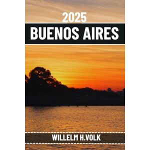 VOLK, WILLELM H. BUENOS AIRES TRAVEL GUIDE: Discover Buenos Aires’ Top Attractions, Hidden Gems, Outdoor Activities, Culture & Local Secrets For Adventurous Solo Explorer VOLK, WILLELM H. BUENOS AIRES TRAVEL GUIDE: Discover Buenos Aires’ Top Attractions, Hidden Gems, Outdoor Activities, Culture & Local Secrets For Adventurous Solo Explorer