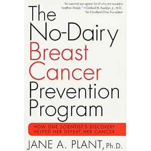 Plant, Prof Jane No-Dairy Breast Cancer Prevention Program: How One Scientist's Discovery Helped Her Defeat Her Cancer Plant, Prof Jane No-Dairy Breast Cancer Prevention Program: How One Scientist's Discovery Helped Her Defeat Her Cancer