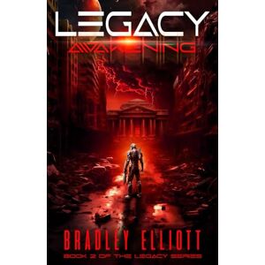 Elliott, Bradley Legacy Awakening: Book Two of the Legacy Sci-Fi Adventure Series Elliott, Bradley Legacy Awakening: Book Two of the Legacy Sci-Fi Adventure Series