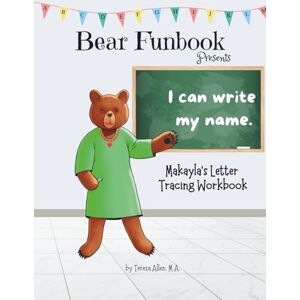 Allen, Teresa Bear Funbook Presents I Can Write My Name Makayla’s Personalized Letter Tracing Workbook (Personalized Letter Tracing Workbooks) Allen, Teresa Bear Funbook Presents I Can Write My Name Makayla’s Personalized Letter Tracing Workbook (Personalized Letter Tracing Workbooks)