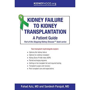 Aziz, Fahad Kidney Failure to Kidney Transplantation: A Patient Guide (Stopping Kidney Disease(tm)) Aziz, Fahad Kidney Failure to Kidney Transplantation: A Patient Guide (Stopping Kidney Disease(tm))