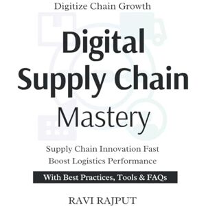 RAJPUT, RAVI Digital Supply Chain Mastery: Optimize Your Supply Chain Now Master Digital Logistics Fast Drive Efficiency Without Delay Smarter Supply Chain Strategies Resilient Supply Chains Instantly RAJPUT, RAVI Digital Supply Chain Mastery: Optimize Your Supply Chain Now Master Digital Logistics Fast Drive Efficiency Without Delay Smarter Supply Chain Strategies Resilient Supply Chains Instantly