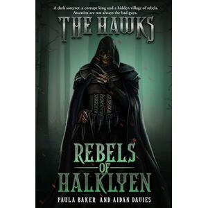 Baker, Paula Rebels of Halklyen: The Hawks: Book One: Volume 1 Baker, Paula Rebels of Halklyen: The Hawks: Book One: Volume 1