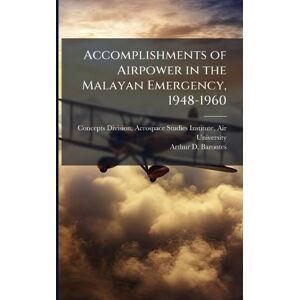 Barontes, Arthur D Accomplishments of Airpower in the Malayan Emergency, 1948-1960 Barontes, Arthur D Accomplishments of Airpower in the Malayan Emergency, 1948-1960