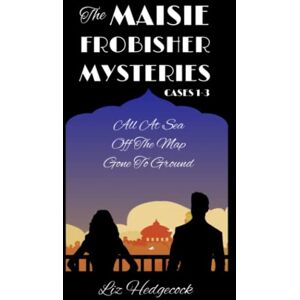 Hedgecock, Liz The Maisie Frobisher Mysteries: Cases 1-3 Hedgecock, Liz The Maisie Frobisher Mysteries: Cases 1-3