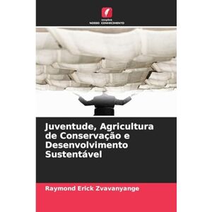 Zvavanyange, Raymond Erick Juventude, Agricultura de Conservação e Desenvolvimento Sustentável Zvavanyange, Raymond Erick Juventude, Agricultura de Conservação e Desenvolvimento Sustentável